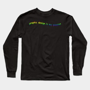 graphic design is my passion Long Sleeve T-Shirt